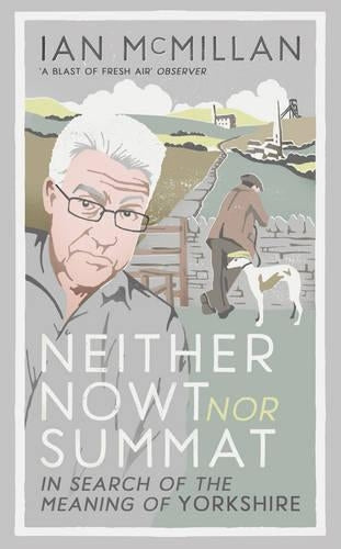 Neither Nowt Nor Summat: In search of the meaning of Yorkshire