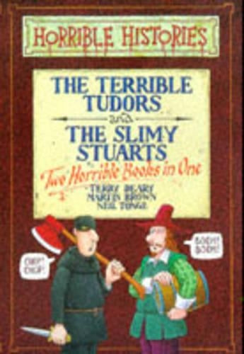 The Terrible Tudors: AND The Slimy Stuarts (Horrible Histories Collections)