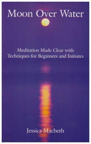 Moon Over Water: Meditation Made Clear with Techniques for Beginners and Initiates