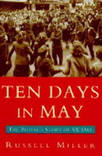 Ten Days In May : " The Peoples Story Of VE Day " :