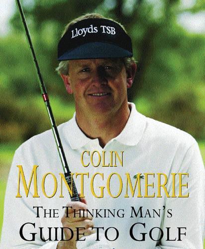 The Thinking Mans Guide to Golf: The Common-sense Way to Improve Your Game