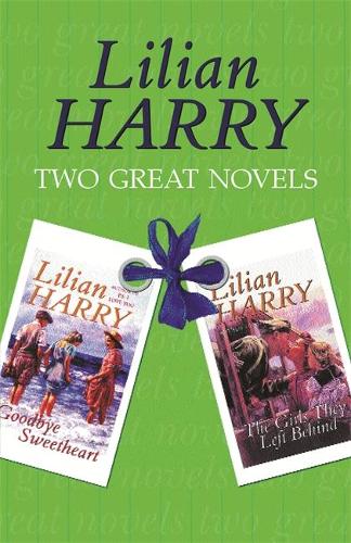 Two Great Novels - Lilian Harry: "Goodbye Sweetheart", "The Girls They Left Behind"