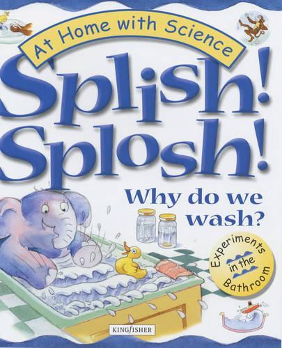 Splish! Splosh!: Why Do We Wash? (At Home with Science)