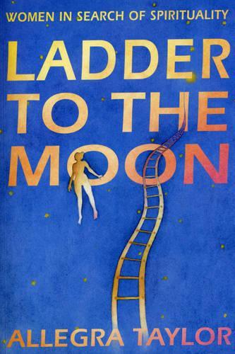 Ladder To The Moon: Women in Search of Spirituality