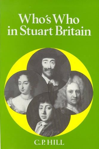 WHOS WHO IN STUART BRITAIN: BEING THE FIFTH VOLUME IN THE WHOS WHO IN BRITISH HISTORY SERIES.