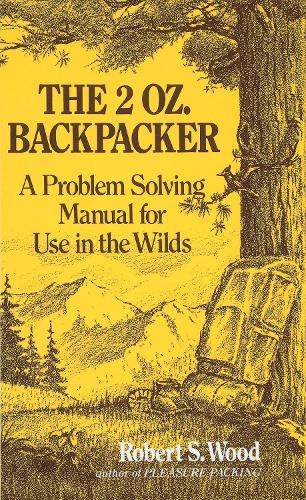 2-ounce Backpacker: A Problem Solving Manual for Use in the Wilds
