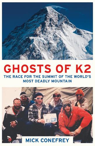 Ghosts of K2: The Race for the Summit of the Worlds Most Deadly Mountain