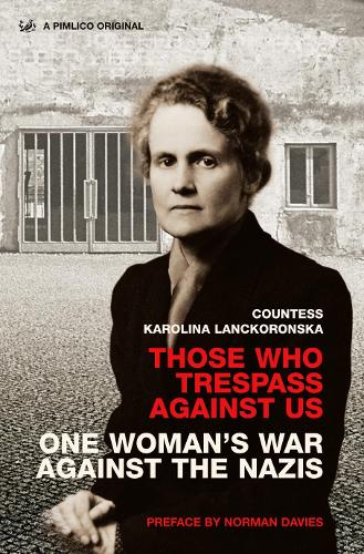 Those Who Trespass Against Us: One Womans War Against the Nazis