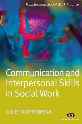 Communication and Interpersonal Skills in Social Work (Transforming Social Work Practice Series)