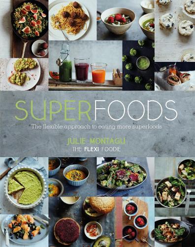 Superfoods: The Flexible Approach to Eating More Superfoods