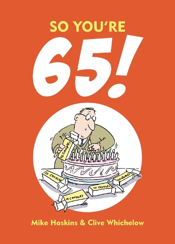 So Youre 65!: A Handbook for the Newly Creaky