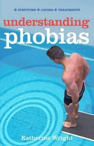 Understanding Phobias: Symptoms, Causes, Treatments (Family medical)