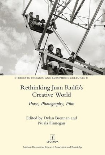 Rethinking Juan Rulfos Creative World: Prose, Photography, Film: 14 (Legenda)