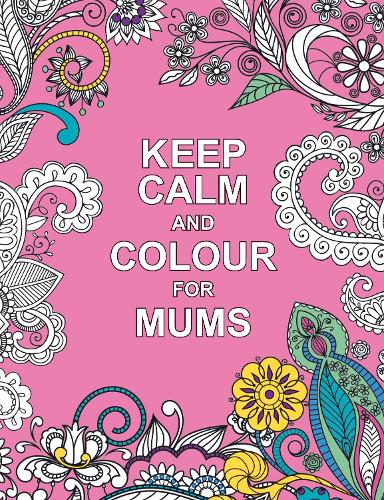 Keep Calm and Colour for Mums (Huck & Pucker Colouring Books)