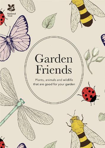 Garden Friends: Plants, Animals and Wildlife That are Good for Your Garden (National Trust Home & Garden)