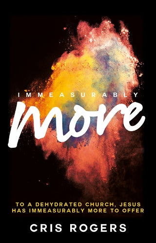 Immeasurably More: To a Dehydrated Church Jesus Has Immeasurably More to Offer.