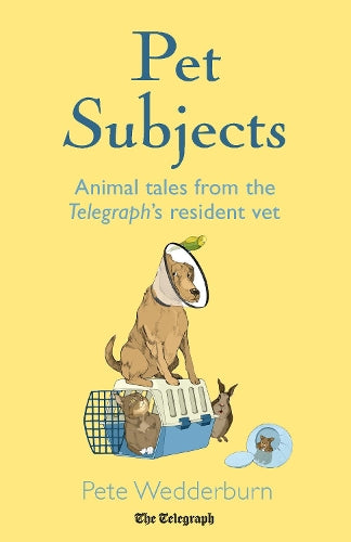 Pet Subjects: Animal Tales from the Telegraphs Resident Vet