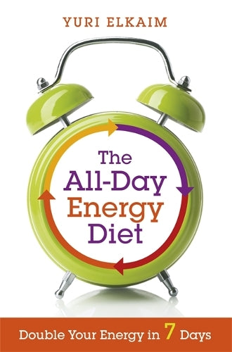 The All-Day Energy Diet: Double Your Energy in 7 Days