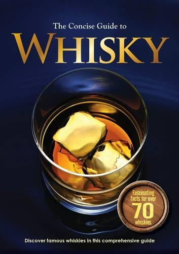 The Concise Guide to Whiskey: Discover Famous Whishies in this Comprehensive Guide (Ultimate Books)