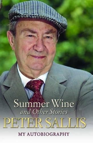 Peter Sallis - Summer Wine and Other Stories - My Autobiography
