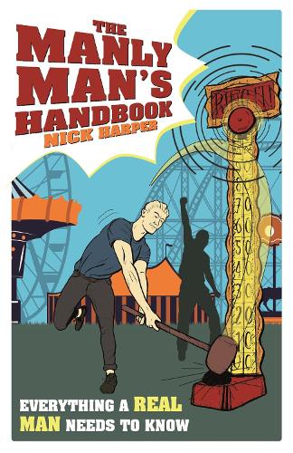 The Manly Mans Handbook: Everything a Real Man Needs to Know