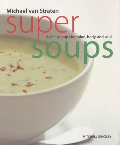 Super Soups: Healing soups for mind, body and soul