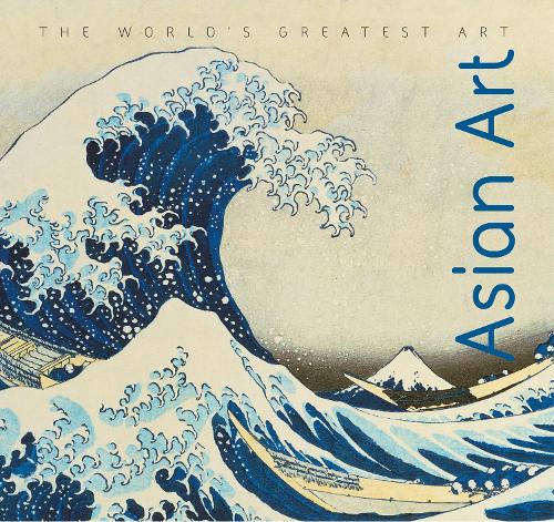 Asian Art (The Worlds Greatest Art)