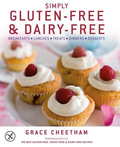 Simply Gluten-Free and Dairy-Free: Inspiringly Easy and Truly Delicious Recipes
