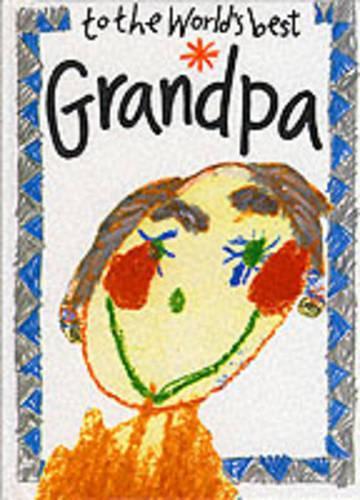 To the World's Best Grandpa (Words & Pictures by Children)