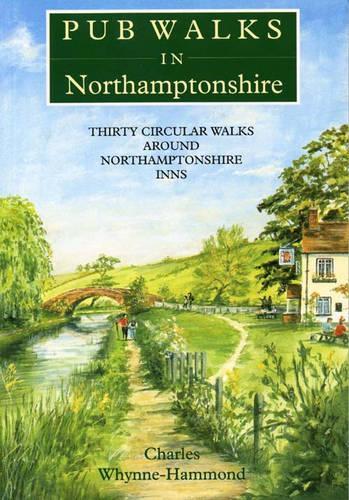 Pub Walks in Northamptonshire: Thirty Circular Walks Around Northamptonshire Inns