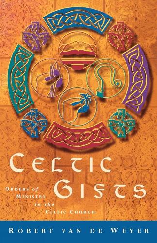 Celtic Gifts: Orders of Ministrty in the Celtic Church: Orders of Ministry in the Celtic Church