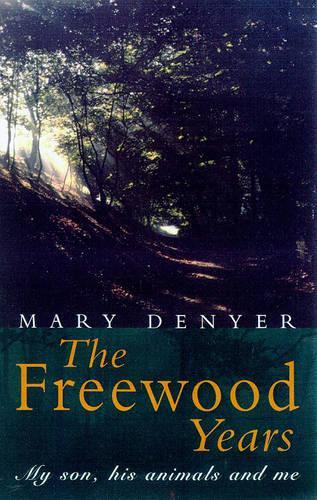 The Freewood Years : " My Son, His Animals and Me " :