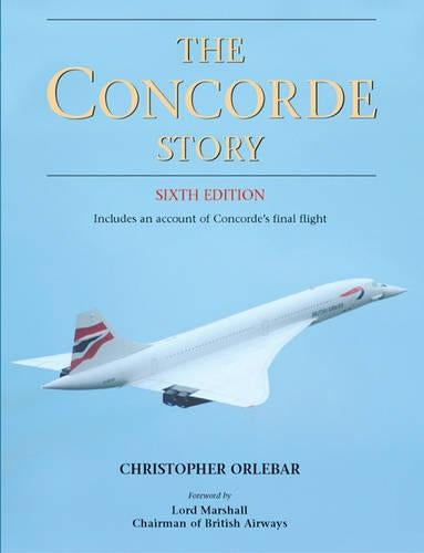 The Concorde Story: Includes an Account of Concordes Final Flight, 6th Edition: 21 Years in Service