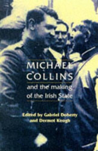 Michael Collins and the Making of the Irish State