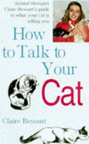 How to Talk to Your Cat: Animal Therapist Claire Bessants Guide to What Your Cat is Telling You