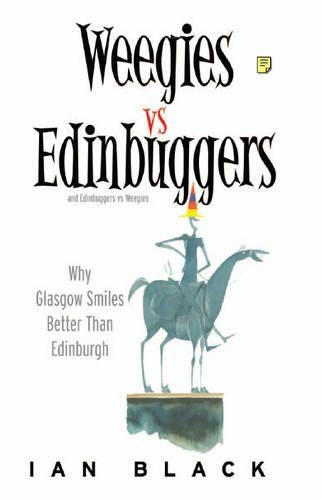 Weegies v Edinbuggers: Why Glasgow Smiles Better than Edinburgh or Why Edinburgh is Slightly Superior to Glasgow