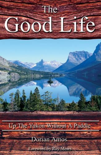 The Good Life: Up the Yukon without a Paddle