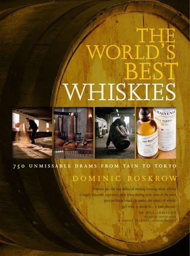 Worlds Best Whiskies: 750 Unmissable Drams from Tain to Tokyo