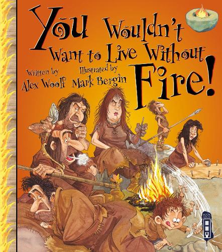 You Wouldnt Want to Live Without Fire!