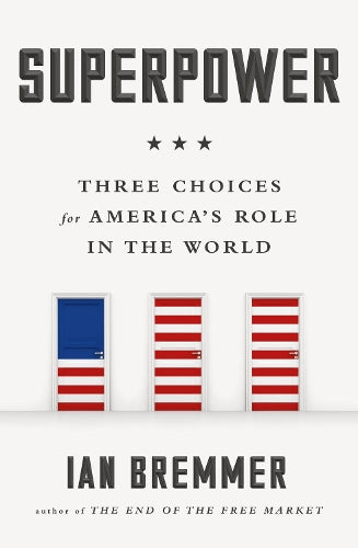 Superpower: Three Choices for Americas Role in the World