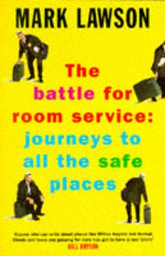The Battle for Room Service: Journeys to All the Safe Places (Picador original)