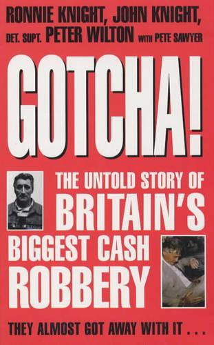Gotcha!: The Untold Story of Britains Biggest Cash Robbery