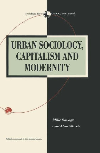 Urban Sociology, Capitalism and Modernity (Sociology for a Changing World)
