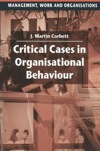 Critical Cases in Organisational Behaviour (Management, Work and Organisations)