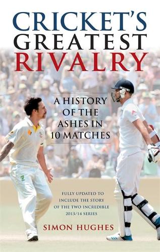 Crickets Greatest Rivalry: A History of the Ashes in 10 Matches