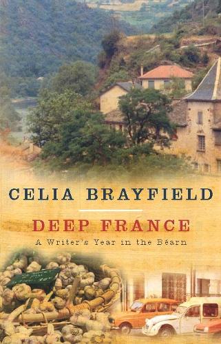 Deep France: A Writer's Year in the Bearn: A Writer's Year in La France Profonde