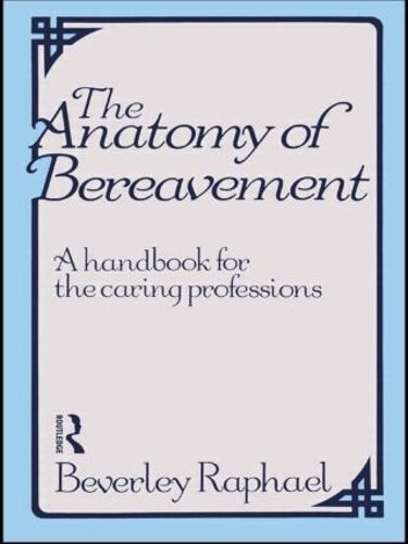 The Anatomy of Bereavement: A Handbook for the Caring Professions