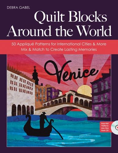 Quilt Blocks Around The World: 50 Appliqué Patterns for International Cities & More - Mix & Match to Create Lasting Memories