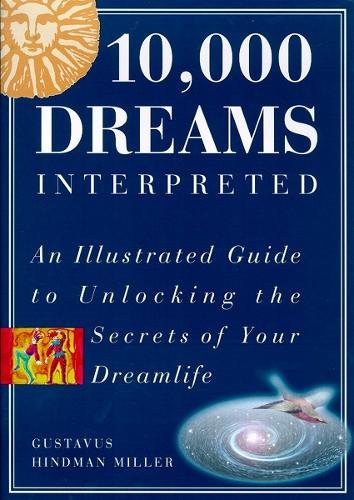 10,000 Dreams Interpreted: An illustrated guide to unlocking the secrets of your dreamlife