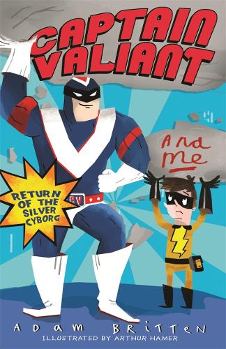 Captain Valiant and Me: Return of the Silver Cyborg (Book 2) (Captain Valiant & Me)